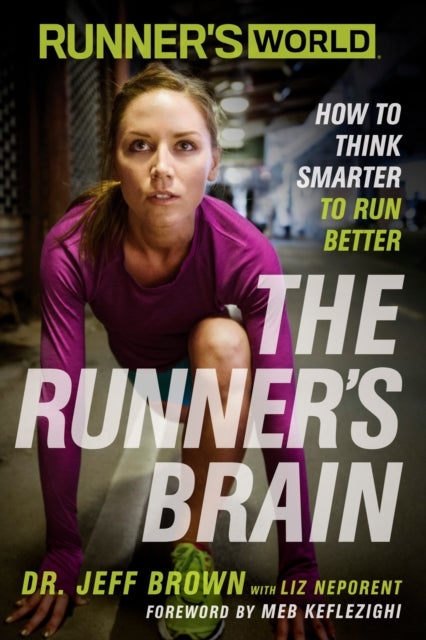 Runner's World The Runner's Brain - How to Think Smarter to Run Better