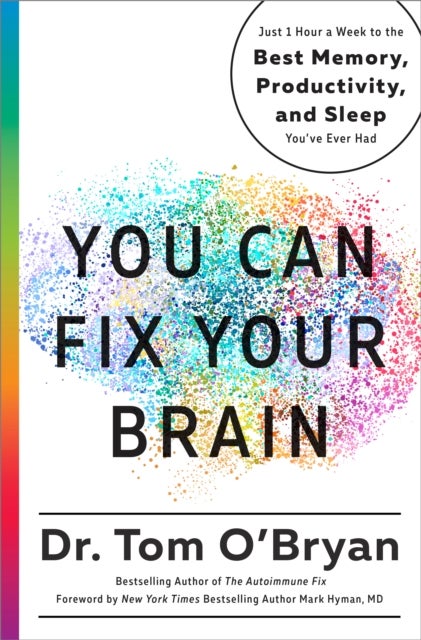 You Can Fix Your Brain - Just 1 Hour a Week to the Best Memory, Productivity, and Sleep You've Ever Had