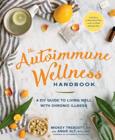 The Autoimmune Wellness Handbook - A DIY Guide to Living Well with Chronic Illness