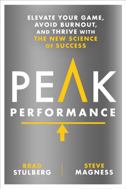 Peak Performance - Elevate Your Game, Avoid Burnout, and Thrive with the New Science of Success