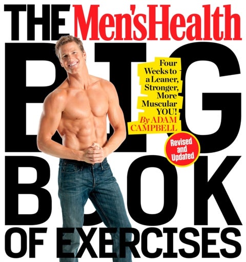 The Men's Health Big Book of Exercises - Four Weeks to a Leaner, Stronger, More Muscular You!