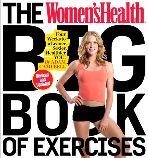 The Women's Health Big Book of Exercises - Four Weeks to a Leaner, Sexier, Healthier You!