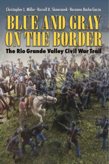 Blue and Gray on the Border - The Rio Grande Valley Civil War Trail