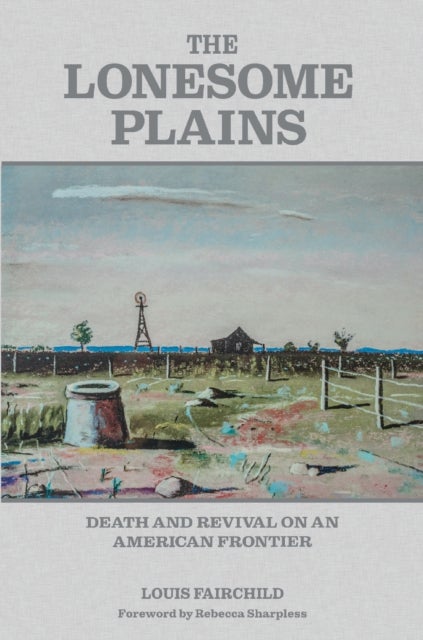 The Lonesome Plains - Death and Revival on an American Frontier