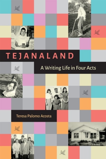 Tejanaland - A Writing Life in Four Acts