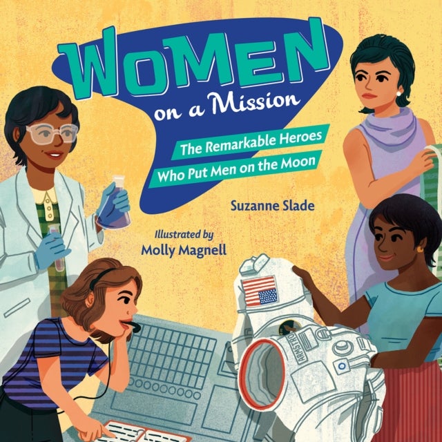 Women on a Mission - The Remarkable Heroes Who Put Men on the Moon