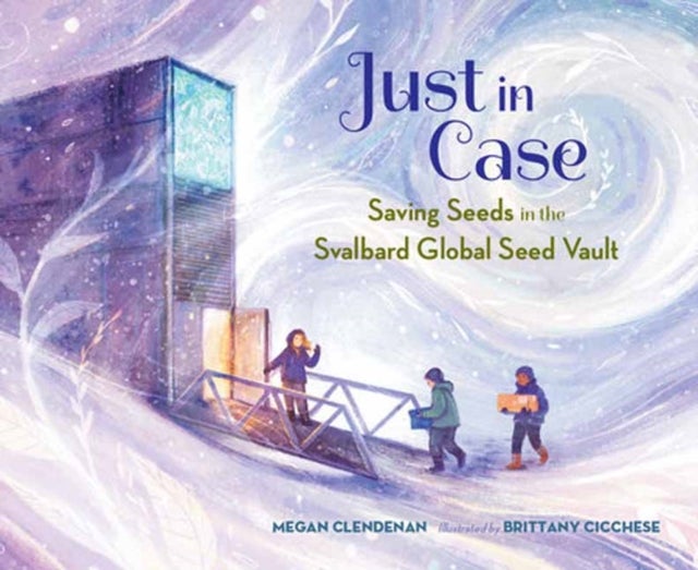 Just in Case - Saving Seeds in the Svalbard Global Seed Vault