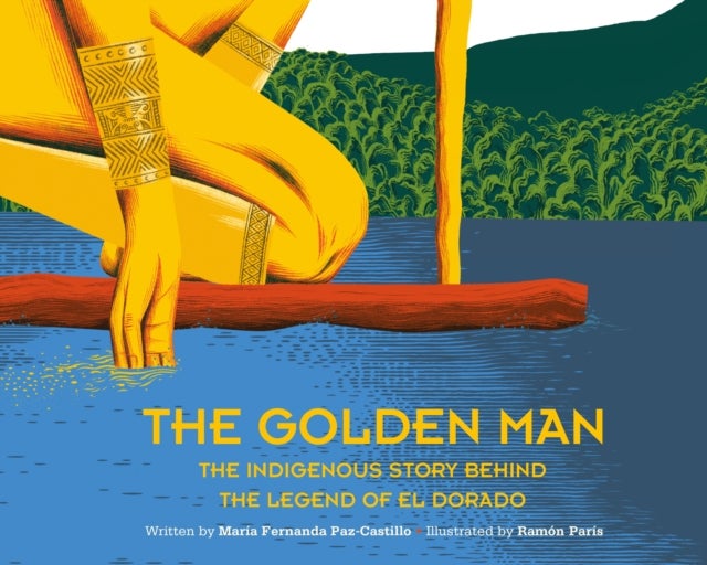 The Golden Man - The Indigenous Story Behind the Legend of El Dorado