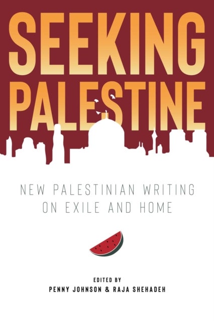 Seeking Palestine - New Palestinian Writing on Exile and Home