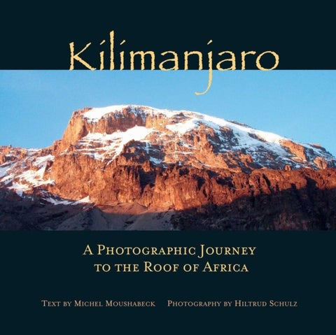 Kilimanjaro - A Photographic Journey to the Roof of Africa