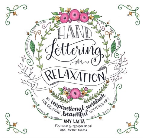 Hand Lettering for Relaxation - An Inspirational Workbook for Creating Beautiful Lettered Art