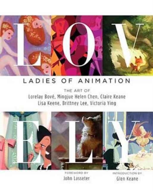 Lovely: Ladies of Animation - The Art of Lorelay Bove, Brittney Lee, Claire Keane, Lisa Keene, Victoria Ying and Helen Chen