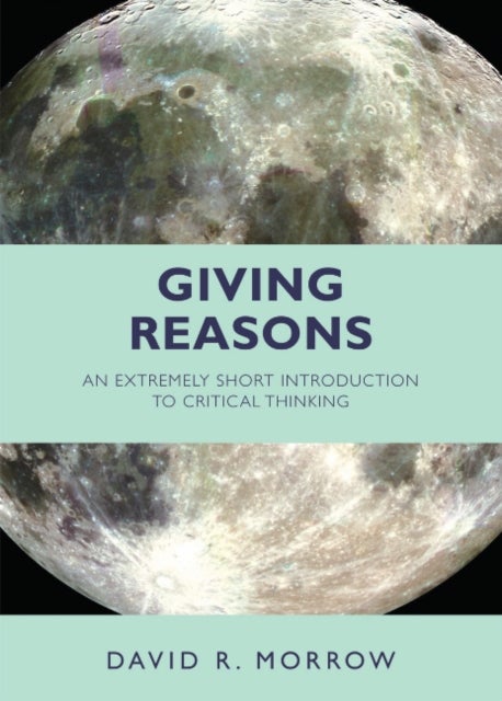 Giving Reasons - An Extremely Short Introduction to Critical Thinking