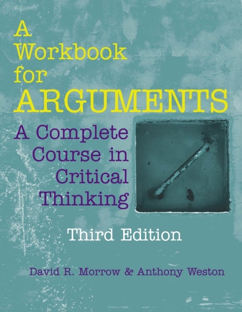 A Workbook for Arguments - A Complete Course in Critical Thinking