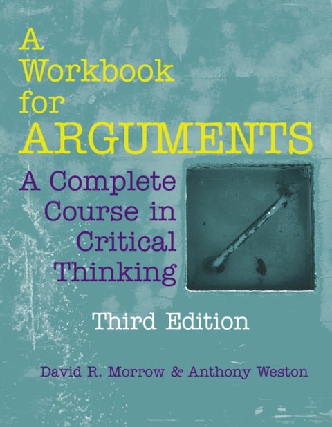 A Workbook for Arguments - A Complete Course in Critical Thinking