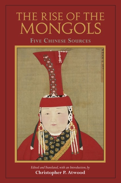 The Rise of the Mongols - Five Chinese Sources