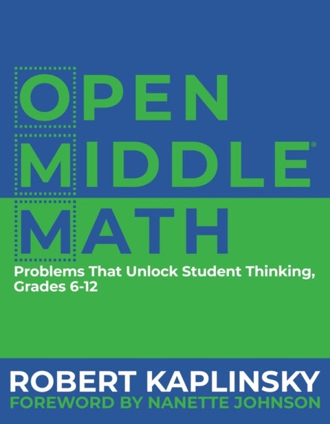 Open Middle Math - Problems That Unlock Student Thinking, 6-12