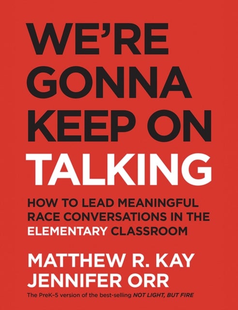 We're Gonna Keep On Talking - How to Lead Meaningful Race Conversations in the Elementary Classroom