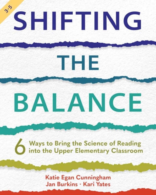 Shifting the Balance, Grades 3-5 - 6 Ways to Bring the Science of Reading into the Upper Elementary Classroom
