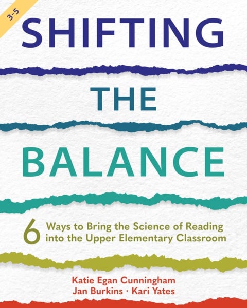 Shifting the Balance, Grades 3-5 - 6 Ways to Bring the Science of Reading into the Upper Elementary Classroom