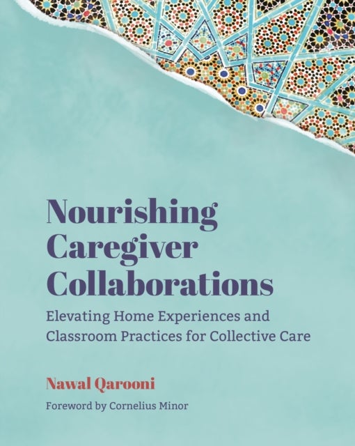 Nourishing Caregiver Collaborations - Elevating Home Experiences and Classroom Practices for Collective Care