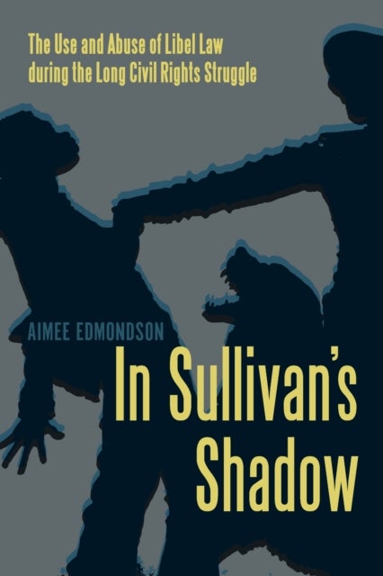 In Sullivan's Shadow - The Use and Abuse of Libel Law During the Long Civil Rights Struggle