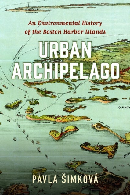 Urban Archipelago - An Environmental History of the Boston Harbor Islands