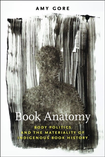 Book Anatomy - Body Politics and the Materiality of Indigenous Book History