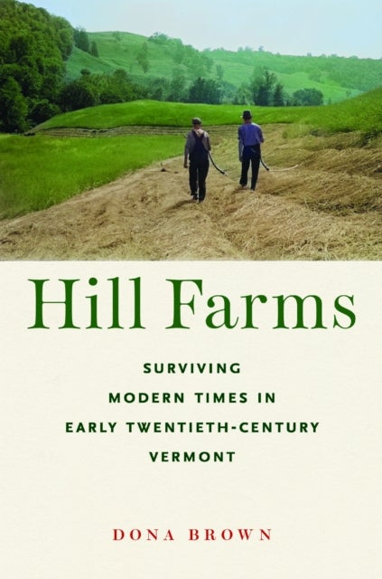 Hill Farms - Surviving Modern Times in Early Twentieth-Century Vermont
