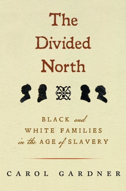 The Divided North - Black and White Families in the Age of Slavery