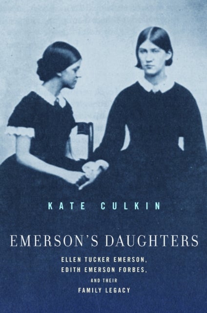 Emerson's Daughters - Ellen Tucker Emerson, Edith Emerson Forbes, and Their Family Legacy