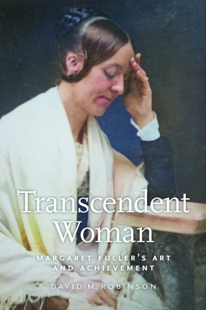 Transcendent Woman - Margaret Fuller's Art and Achievement
