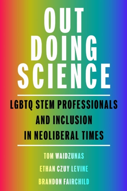 Out Doing Science - LGBTQ STEM Professionals and Inclusion in Neoliberal Times