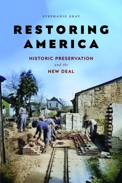Restoring America - Historic Preservation and the New Deal