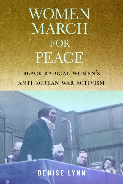 Women March for Peace - Black Radical Women's Anti-Korean War Activism