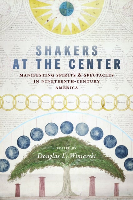 Shakers at the Center - Manifesting Spirits & Spectacles in Nineteenth-Century America