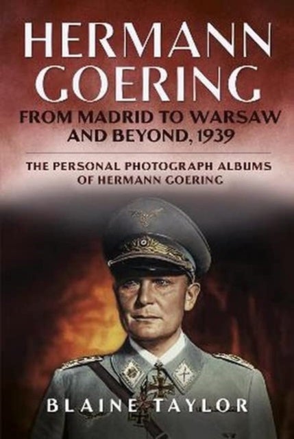Hermann Goering - From Madrid to Warsaw and Beyond, 1939