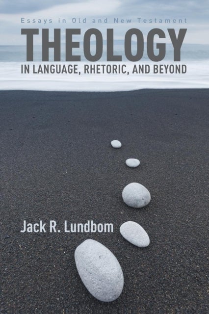 Theology in Language, Rhetoric, and Beyond - Essays in Old and New Testament