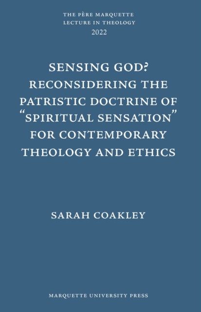 Sensing God? Reconsidering the Patristic Doctrine of ""Spiritual Sensation"" for Contemporary Theolo