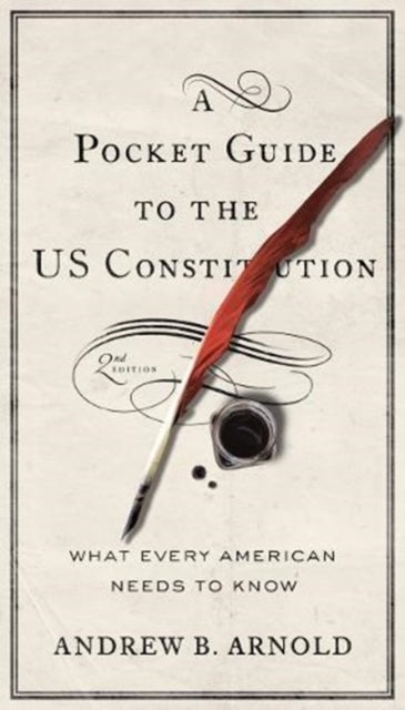 A Pocket Guide to the US Constitution - What Every American Needs to Know