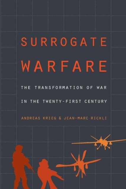 Surrogate Warfare - The Transformation of War in the Twenty-First Century