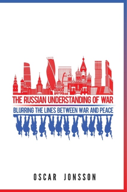 The Russian Understanding of War - Blurring the Lines between War and Peace