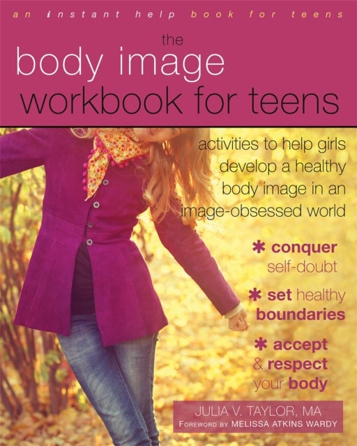 Body Image Workbook for Teens - Activities to Help Girls Develop a Healthy Body Image in an Image-Obsessed World