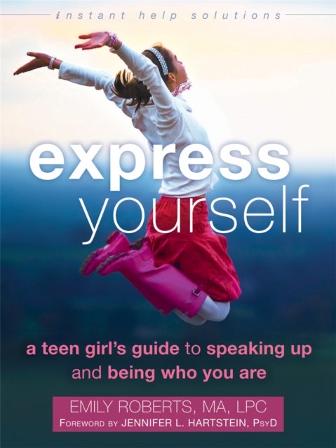 Express Yourself - A Teen Girl's Guide to Speaking Up and Being Who You Are