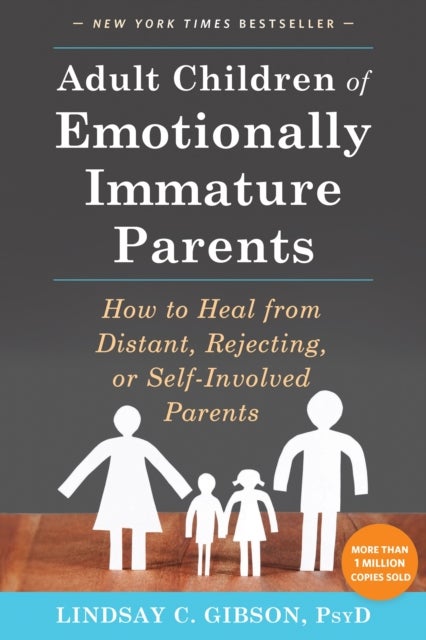 Adult Children of Emotionally Immature Parents - How to Heal from Distant, Rejecting, or Self-Involved Parents