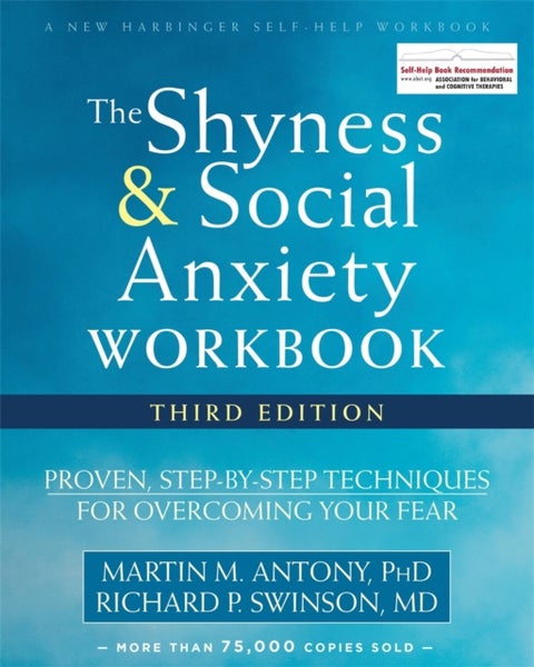 The Shyness and Social Anxiety Workbook, 3rd Edition - Proven, Step-by-Step Techniques for Overcoming Your Fear