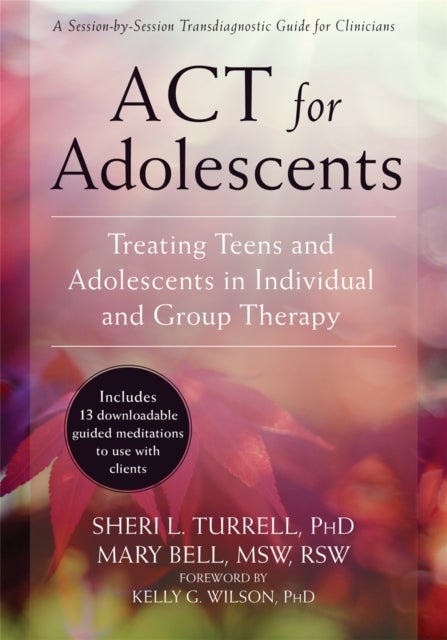 ACT for Adolescents - Treating Teens and Adolescents in Individual and Group Therapy