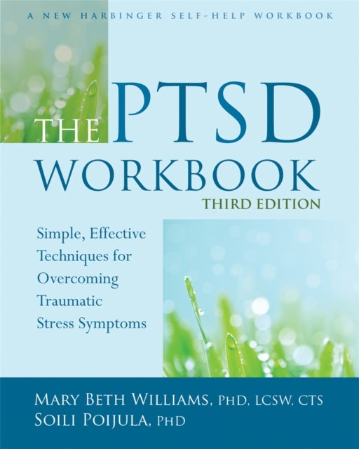 The PTSD Workbook, 3rd Edition - Simple, Effective Techniques for Overcoming Traumatic Stress Symptoms
