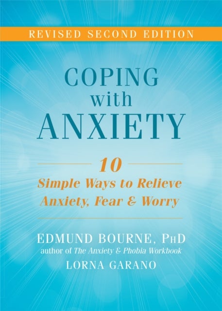 Coping with Anxiety - Ten Simple Ways to Relieve Anxiety, Fear, and Worry