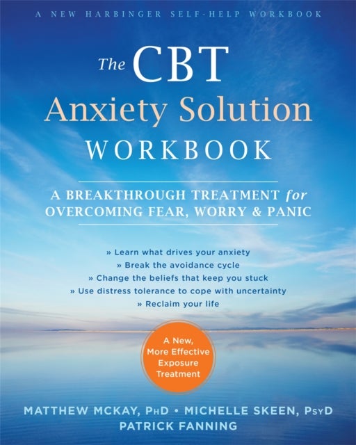 The CBT Anxiety Solution Workbook - A Breakthrough Treatment for Overcoming Fear, Worry, and Panic